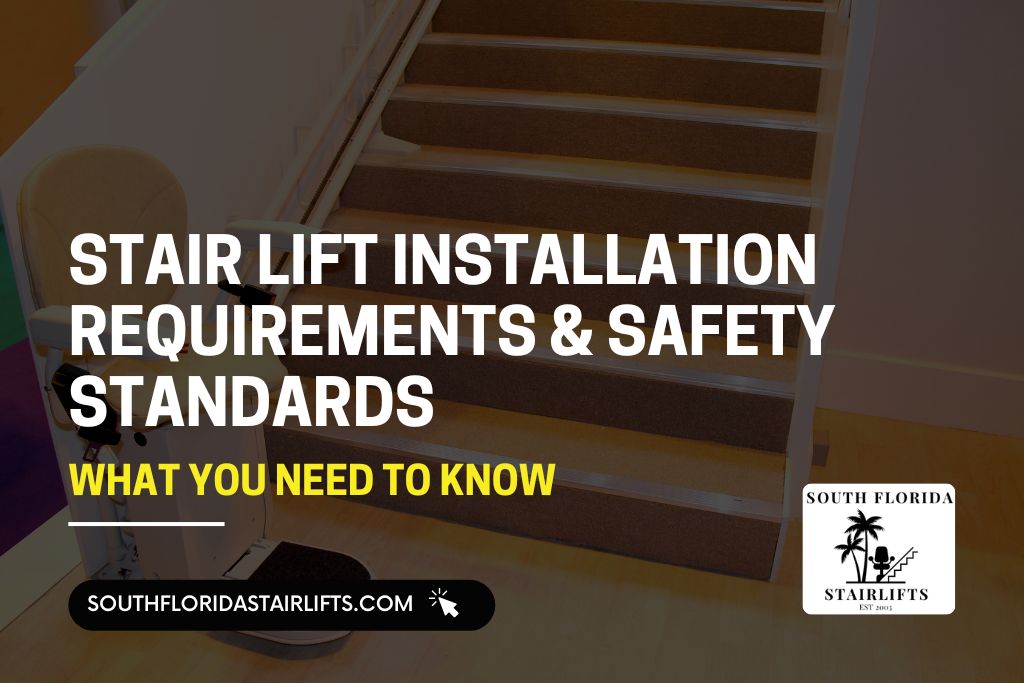 Stair lift Installation Requirements & Safety Standards